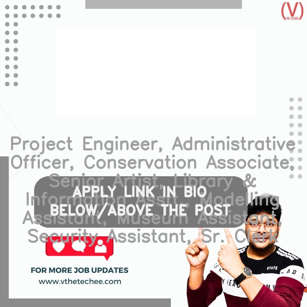 Project Engineer, Administrative Officer, Conservation Associate, Senior Artist, Library & Information Asstt., Modelling Assistant, Museum Assistant, Security Assistant, Sr. Clerk at Indira Gandhi Rashtriya Manav Sangrahalaya (IGRMS)