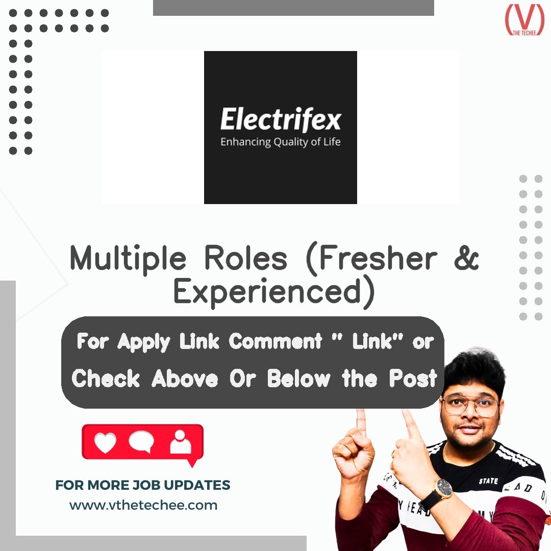 Electrifex Multiple Roles (Fresher & Experienced) job vacancy – VtheTechee Jobs